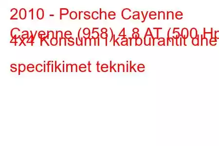 2010 - Porsche Cayenne
Cayenne (958) 4.8 AT (500 Hp) 4x4 Konsumi i karburantit dhe specifikimet teknike