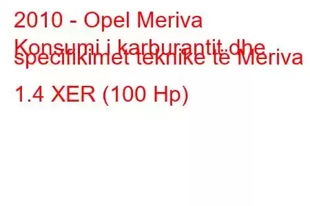 2010 - Opel Meriva
Konsumi i karburantit dhe specifikimet teknike të Meriva B 1.4 XER (100 Hp)