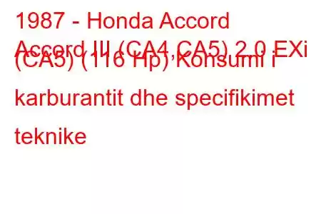 1987 - Honda Accord
Accord III (CA4,CA5) 2.0 EXi (CA5) (116 Hp) Konsumi i karburantit dhe specifikimet teknike