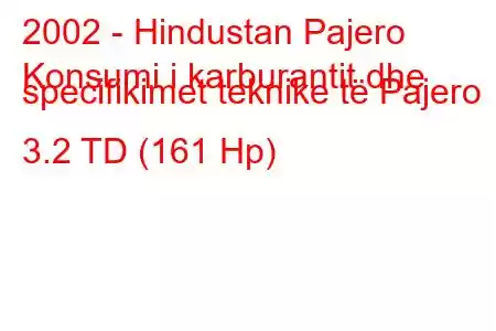 2002 - Hindustan Pajero
Konsumi i karburantit dhe specifikimet teknike të Pajero 3.2 TD (161 Hp)