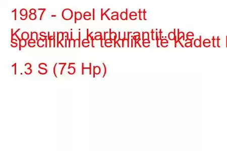 1987 - Opel Kadett
Konsumi i karburantit dhe specifikimet teknike të Kadett E 1.3 S (75 Hp)