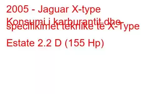 2005 - Jaguar X-type
Konsumi i karburantit dhe specifikimet teknike të X-Type Estate 2.2 D (155 Hp)