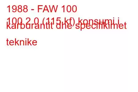 1988 - FAW 100
100 2.0 (115 kf) konsumi i karburantit dhe specifikimet teknike