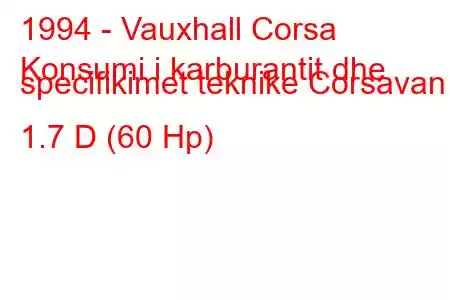 1994 - Vauxhall Corsa
Konsumi i karburantit dhe specifikimet teknike Corsavan 1.7 D (60 Hp)