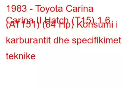 1983 - Toyota Carina
Carina II Hatch (T15) 1.6 (AT151) (84 Hp) Konsumi i karburantit dhe specifikimet teknike