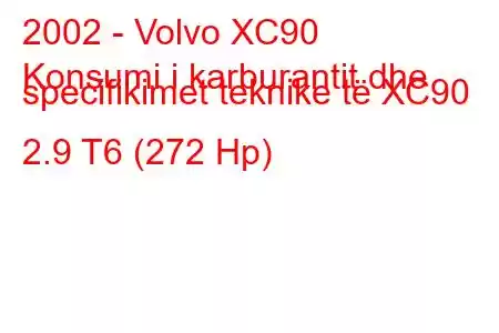 2002 - Volvo XC90
Konsumi i karburantit dhe specifikimet teknike të XC90 2.9 T6 (272 Hp)