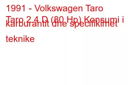 1991 - Volkswagen Taro
Taro 2.4 D (80 Hp) Konsumi i karburantit dhe specifikimet teknike