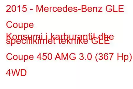 2015 - Mercedes-Benz GLE Coupe
Konsumi i karburantit dhe specifikimet teknike GLE Coupe 450 AMG 3.0 (367 Hp) 4WD