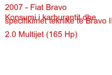 2007 - Fiat Bravo
Konsumi i karburantit dhe specifikimet teknike të Bravo II 2.0 Multijet (165 Hp)