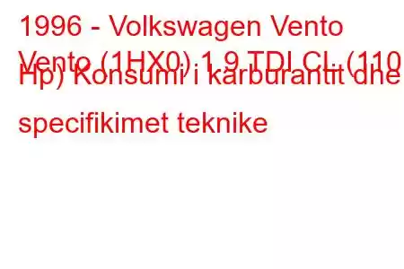 1996 - Volkswagen Vento
Vento (1HX0) 1.9 TDI CL (110 Hp) Konsumi i karburantit dhe specifikimet teknike