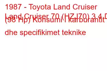 1987 - Toyota Land Cruiser
Land Cruiser 70 (HZJ70) 3.4 D (98 Hp) Konsumi i karburantit dhe specifikimet teknike