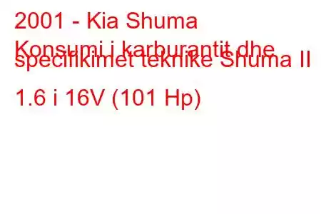 2001 - Kia Shuma
Konsumi i karburantit dhe specifikimet teknike Shuma II 1.6 i 16V (101 Hp)