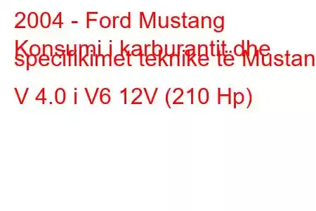 2004 - Ford Mustang
Konsumi i karburantit dhe specifikimet teknike të Mustang V 4.0 i V6 12V (210 Hp)