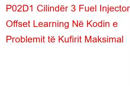 P02D1 Cilindër 3 Fuel Injector Offset Learning Në Kodin e Problemit të Kufirit Maksimal