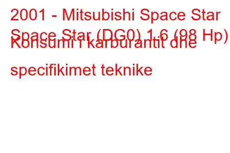 2001 - Mitsubishi Space Star
Space Star (DG0) 1.6 (98 Hp) Konsumi i karburantit dhe specifikimet teknike