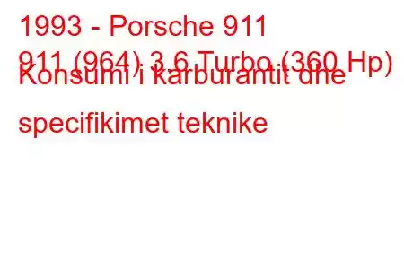 1993 - Porsche 911
911 (964) 3.6 Turbo (360 Hp) Konsumi i karburantit dhe specifikimet teknike