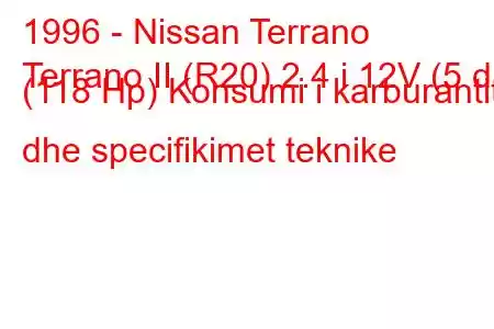 1996 - Nissan Terrano
Terrano II (R20) 2.4 i 12V (5 dr) (118 Hp) Konsumi i karburantit dhe specifikimet teknike