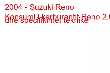 2004 - Suzuki Reno
Konsumi i karburantit Reno 2.0i dhe specifikimet teknike