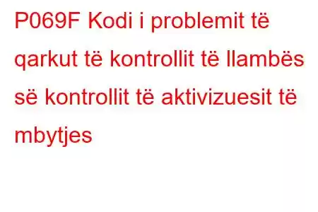 P069F Kodi i problemit të qarkut të kontrollit të llambës së kontrollit të aktivizuesit të mbytjes