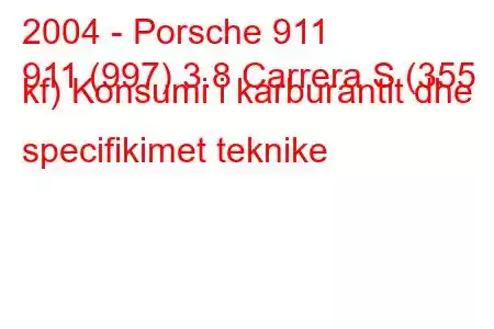 2004 - Porsche 911
911 (997) 3.8 Carrera S (355 kf) Konsumi i karburantit dhe specifikimet teknike