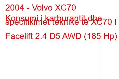 2004 - Volvo XC70
Konsumi i karburantit dhe specifikimet teknike të XC70 I Facelift 2.4 D5 AWD (185 Hp)