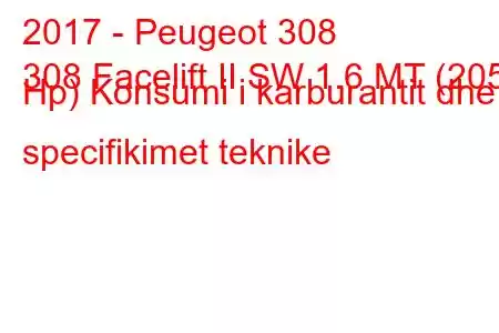 2017 - Peugeot 308
308 Facelift II SW 1.6 MT (205 Hp) Konsumi i karburantit dhe specifikimet teknike