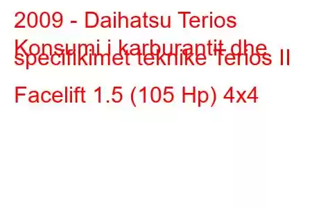 2009 - Daihatsu Terios
Konsumi i karburantit dhe specifikimet teknike Terios II Facelift 1.5 (105 Hp) 4x4