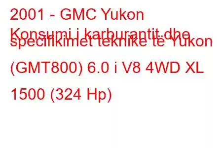 2001 - GMC Yukon
Konsumi i karburantit dhe specifikimet teknike të Yukon (GMT800) 6.0 i V8 4WD XL 1500 (324 Hp)