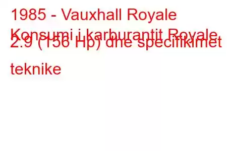 1985 - Vauxhall Royale
Konsumi i karburantit Royale 2.9 (156 Hp) dhe specifikimet teknike