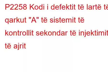 P2258 Kodi i defektit të lartë të qarkut 