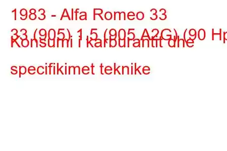 1983 - Alfa Romeo 33
33 (905) 1.5 (905.A2G) (90 Hp) Konsumi i karburantit dhe specifikimet teknike