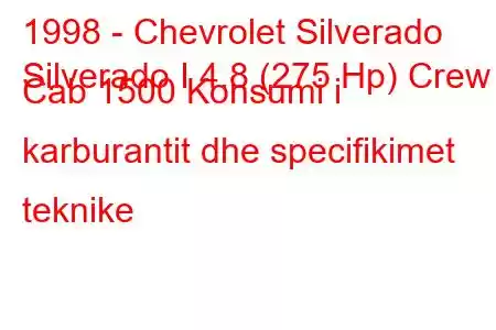 1998 - Chevrolet Silverado
Silverado I 4.8 (275 Hp) Crew Cab 1500 Konsumi i karburantit dhe specifikimet teknike