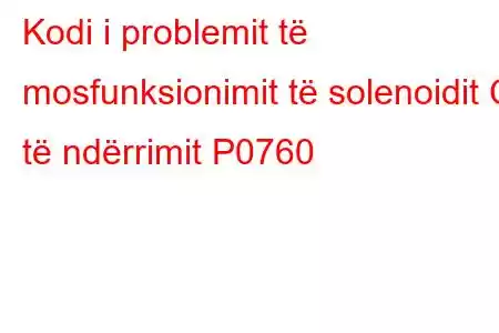 Kodi i problemit të mosfunksionimit të solenoidit C të ndërrimit P0760