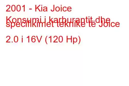 2001 - Kia Joice
Konsumi i karburantit dhe specifikimet teknike të Joice 2.0 i 16V (120 Hp)