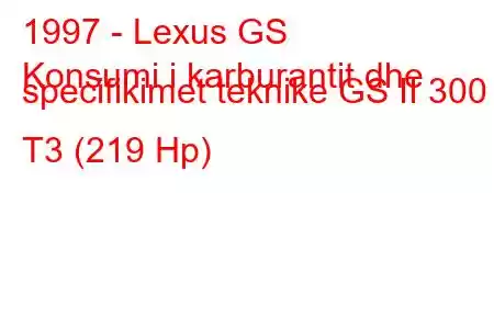 1997 - Lexus GS
Konsumi i karburantit dhe specifikimet teknike GS II 300 T3 (219 Hp)