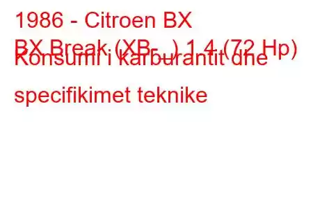 1986 - Citroen BX
BX Break (XB-_) 1.4 (72 Hp) Konsumi i karburantit dhe specifikimet teknike