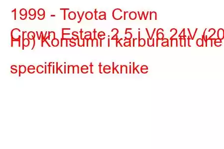 1999 - Toyota Crown
Crown Estate 2.5 i V6 24V (200 Hp) Konsumi i karburantit dhe specifikimet teknike