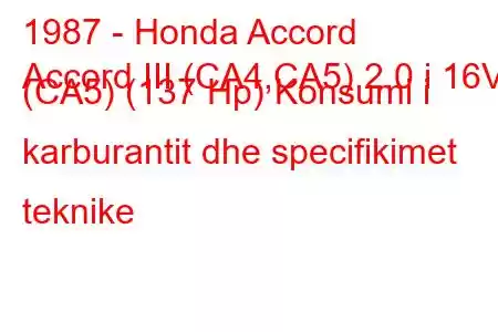 1987 - Honda Accord
Accord III (CA4,CA5) 2.0 i 16V (CA5) (137 Hp) Konsumi i karburantit dhe specifikimet teknike