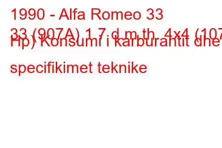 1990 - Alfa Romeo 33
33 (907A) 1.7 d.m.th. 4x4 (107 Hp) Konsumi i karburantit dhe specifikimet teknike