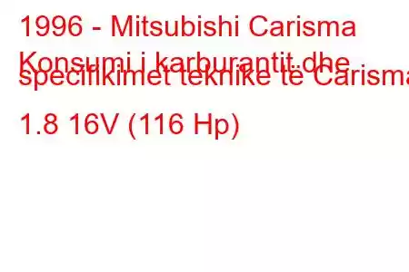 1996 - Mitsubishi Carisma
Konsumi i karburantit dhe specifikimet teknike të Carisma 1.8 16V (116 Hp)