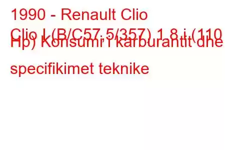 1990 - Renault Clio
Clio I (B/C57,5/357) 1.8 i (110 Hp) Konsumi i karburantit dhe specifikimet teknike