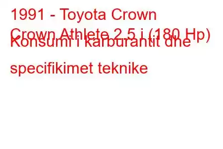 1991 - Toyota Crown
Crown Athlete 2.5 i (180 Hp) Konsumi i karburantit dhe specifikimet teknike