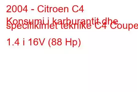 2004 - Citroen C4
Konsumi i karburantit dhe specifikimet teknike C4 Coupe 1.4 i 16V (88 Hp)