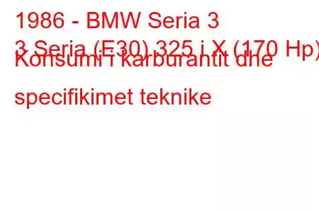 1986 - BMW Seria 3
3 Seria (E30) 325 i X (170 Hp) Konsumi i karburantit dhe specifikimet teknike