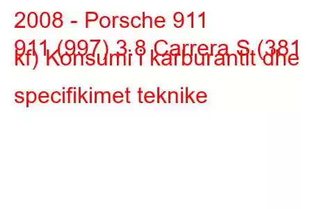 2008 - Porsche 911
911 (997) 3.8 Carrera S (381 kf) Konsumi i karburantit dhe specifikimet teknike