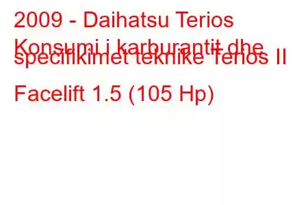 2009 - Daihatsu Terios
Konsumi i karburantit dhe specifikimet teknike Terios II Facelift 1.5 (105 Hp)