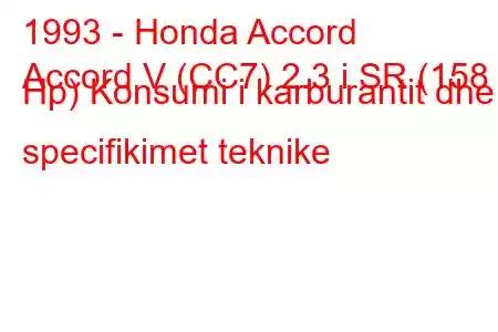 1993 - Honda Accord
Accord V (CC7) 2.3 i SR (158 Hp) Konsumi i karburantit dhe specifikimet teknike