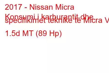 2017 - Nissan Micra
Konsumi i karburantit dhe specifikimet teknike të Micra V 1.5d MT (89 Hp)