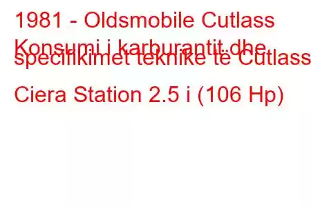 1981 - Oldsmobile Cutlass
Konsumi i karburantit dhe specifikimet teknike të Cutlass Ciera Station 2.5 i (106 Hp)