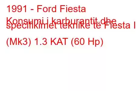 1991 - Ford Fiesta
Konsumi i karburantit dhe specifikimet teknike të Fiesta III (Mk3) 1.3 KAT (60 Hp)